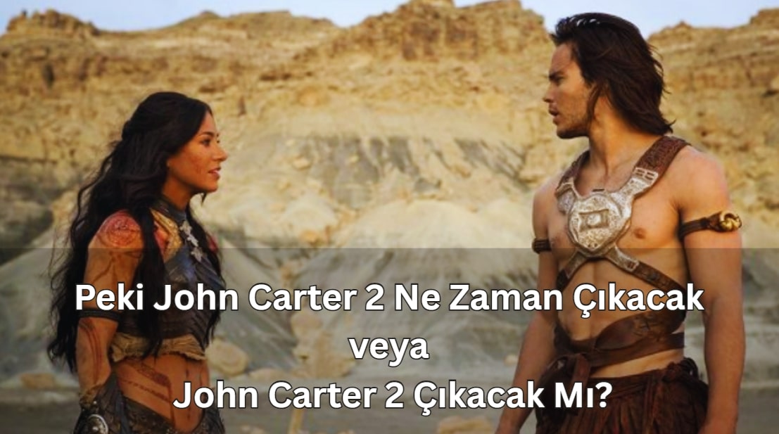John Carter 2 Ne Zaman Çıkacak veya John Carter 2 Çıkacak Mı?