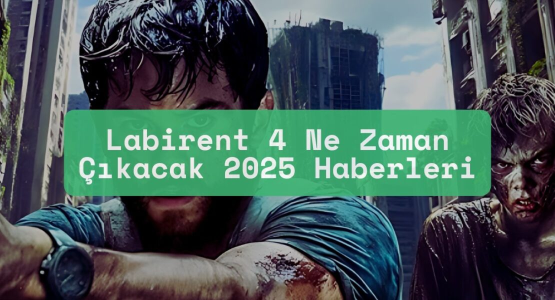 Labirent 4 Ne Zaman Çıkacak 2025 Haberleri