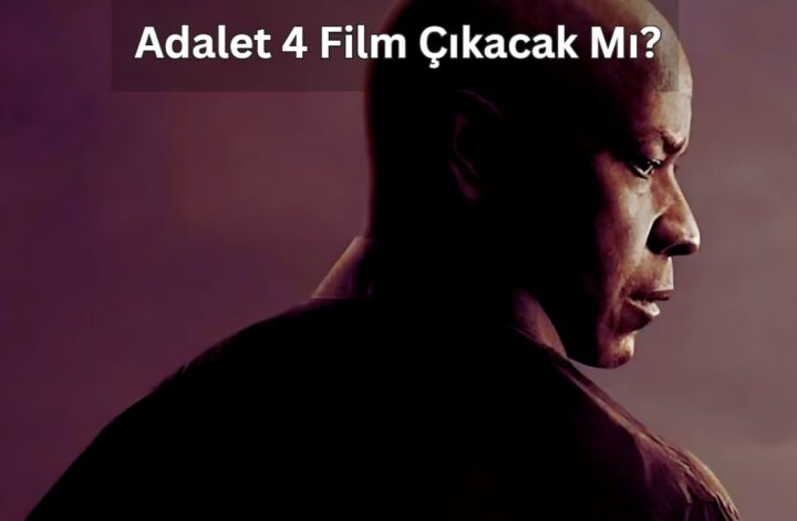 Adalet 4 Film Çıkacak Mı Adalet 4 Denzel Washington Filmi