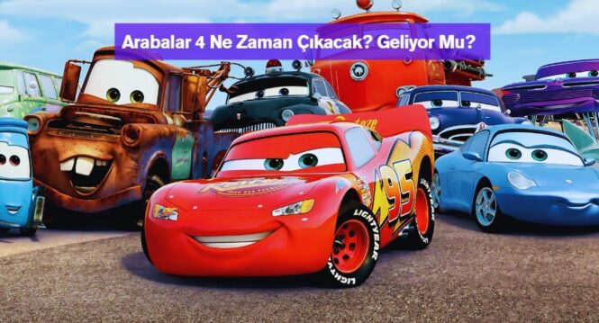 Arabalar 4 Ne Zaman Çıkacak Geliyor Mu