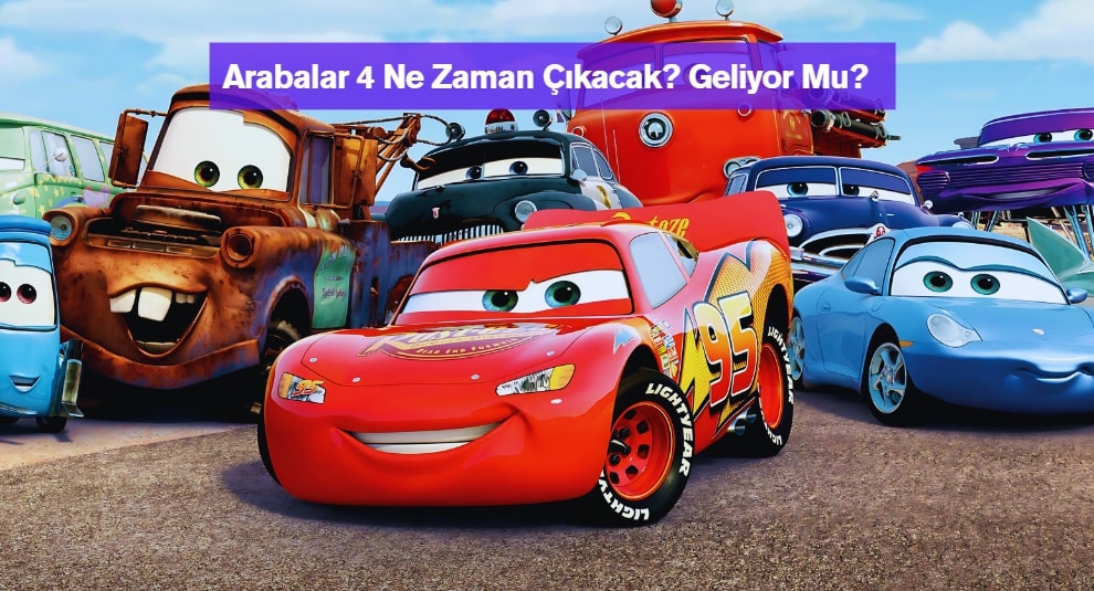 Arabalar 4 Ne Zaman Çıkacak Geliyor Mu